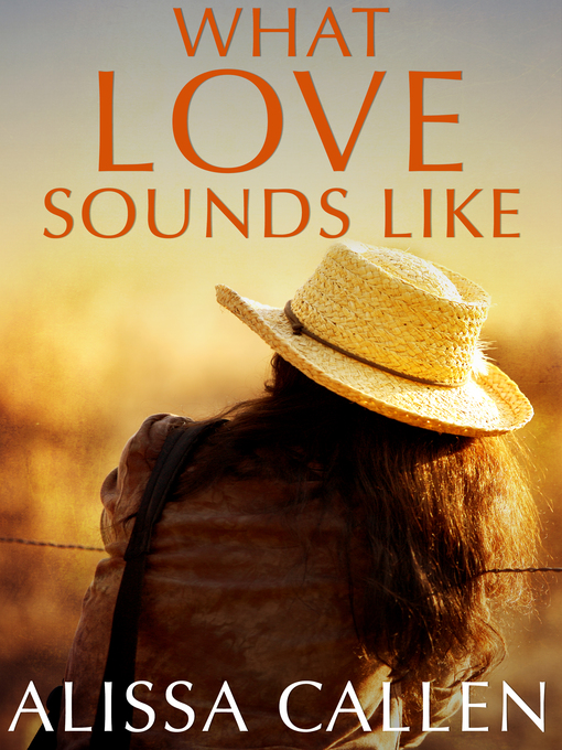 Title details for What Love Sounds Like by Alissa Callen - Available